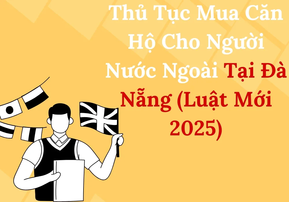 Thủ Tục Mua Căn Hộ Cho Người Nước Ngoài Tại Đà Nẵng (Luật Mới 2025)