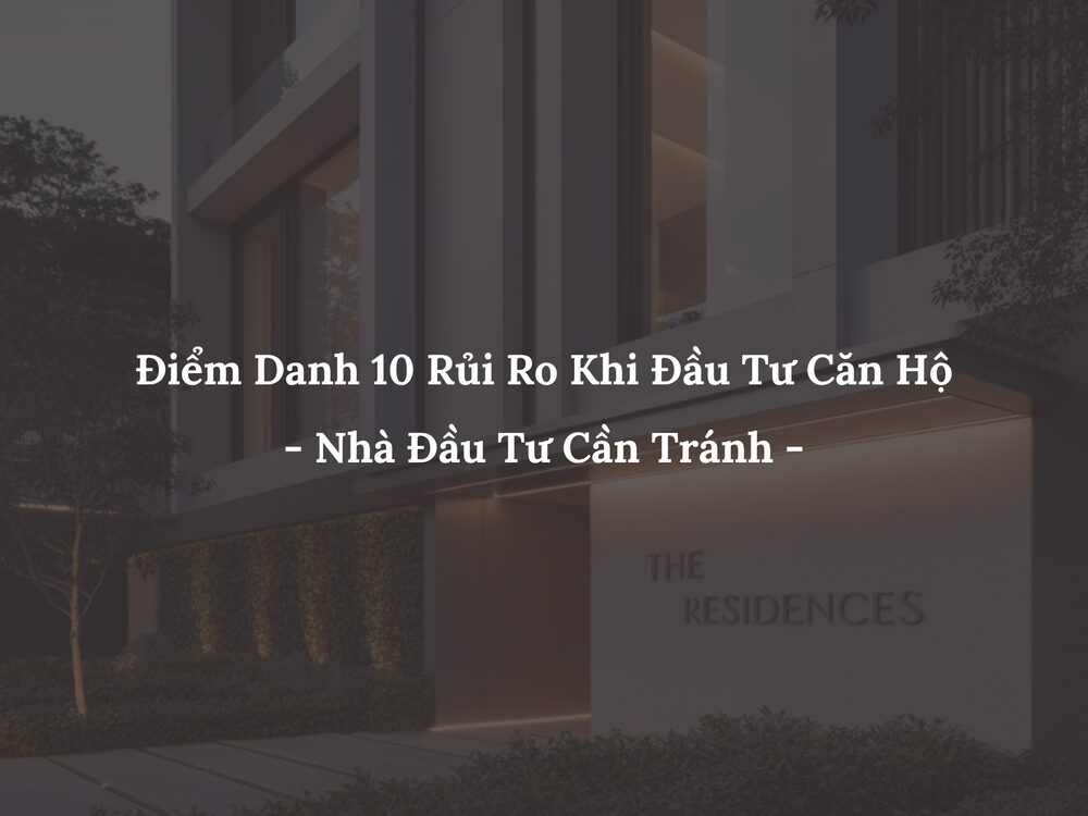 10 Rủi Ro Khi Đầu Tư Căn Hộ