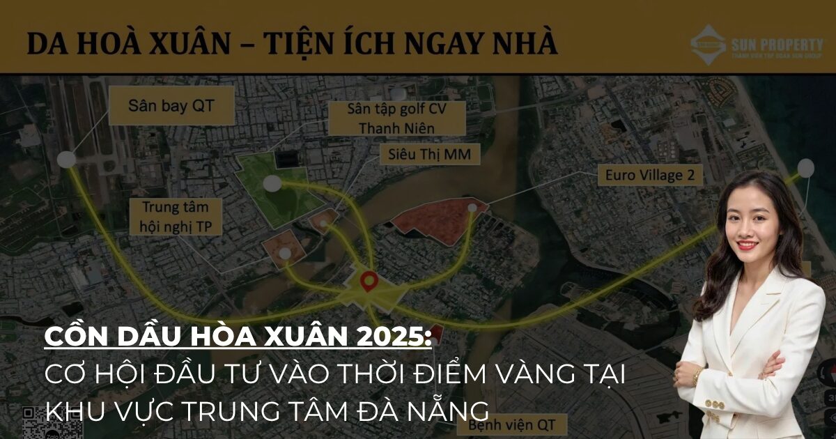 Cồn Dầu Hòa Xuân 2025: Cơ Hội Đầu Tư vào thời điểm vàng tại Khu Vực Trung Tâm Đà Nẵng
