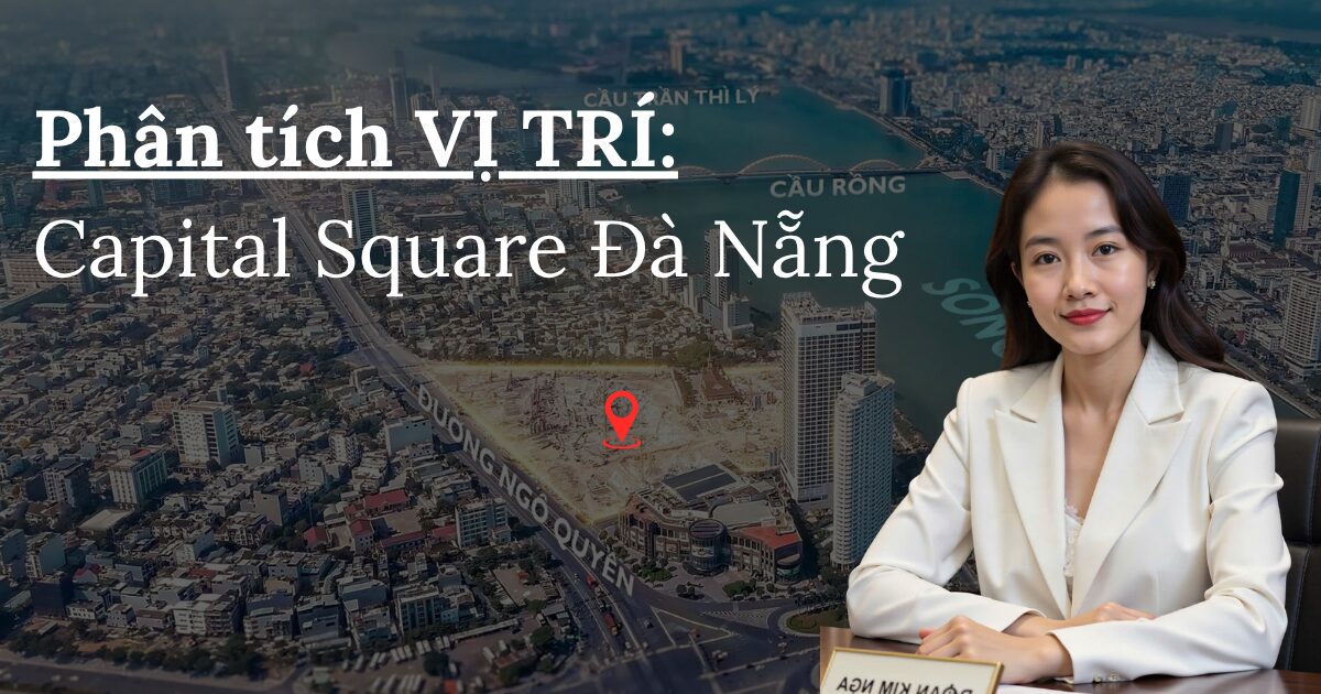 Phân tích vị trí Capital Square Đà Nẵng