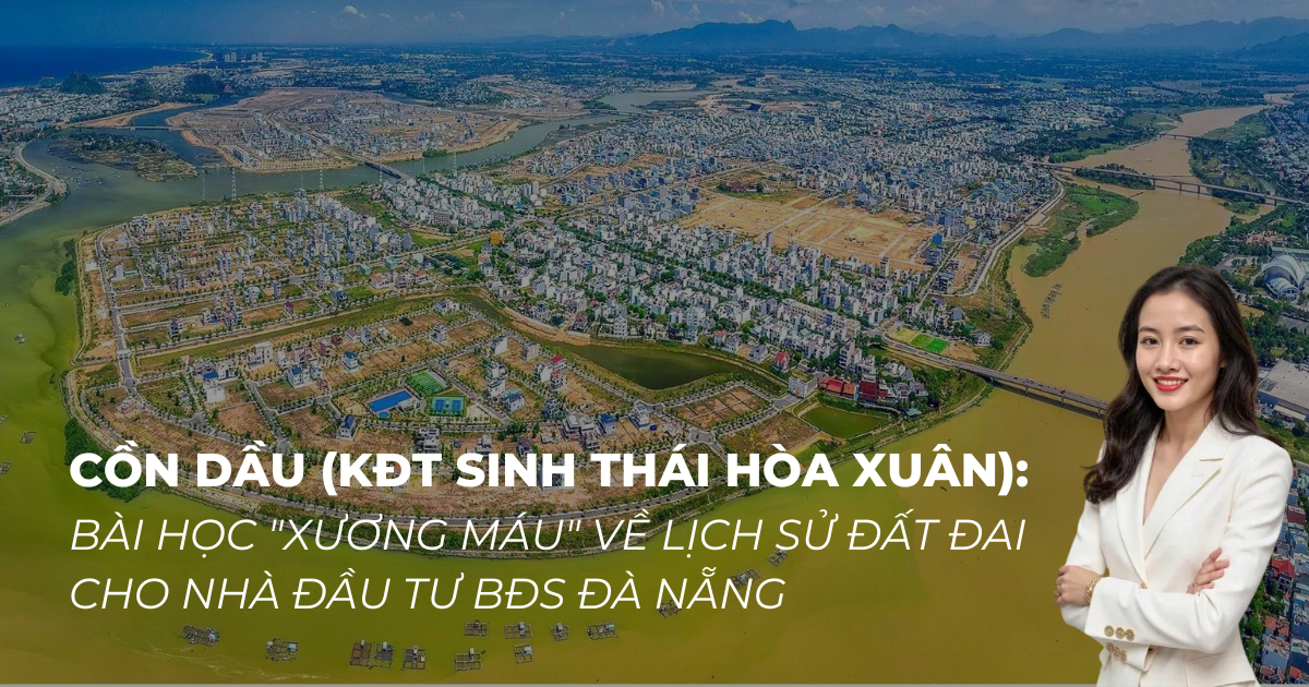 Cồn Dầu (KĐT Sinh thái Hòa Xuân): Bài học "Xương máu" về Lịch sử Đất đai cho Nhà đầu tư BĐS Đà Nẵng