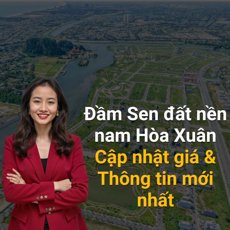 Đầm Sen đất nền nam Hòa Xuân Cập nhật giá & Thông tin mới nhất