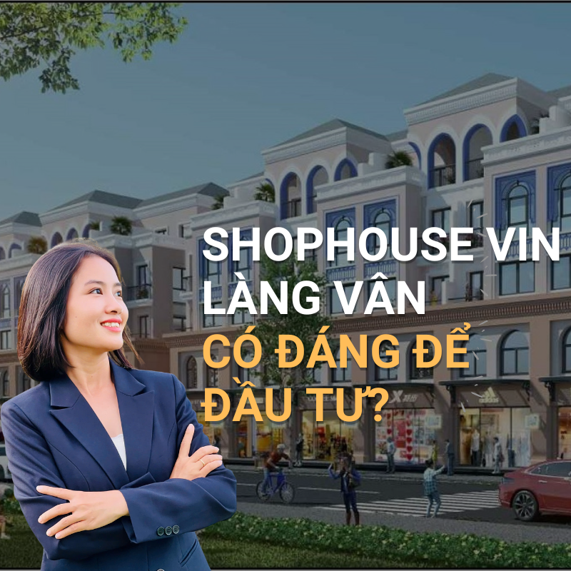Phân tích có nên đầu tư Shophouse Vin Làng Vân vào lúc này?