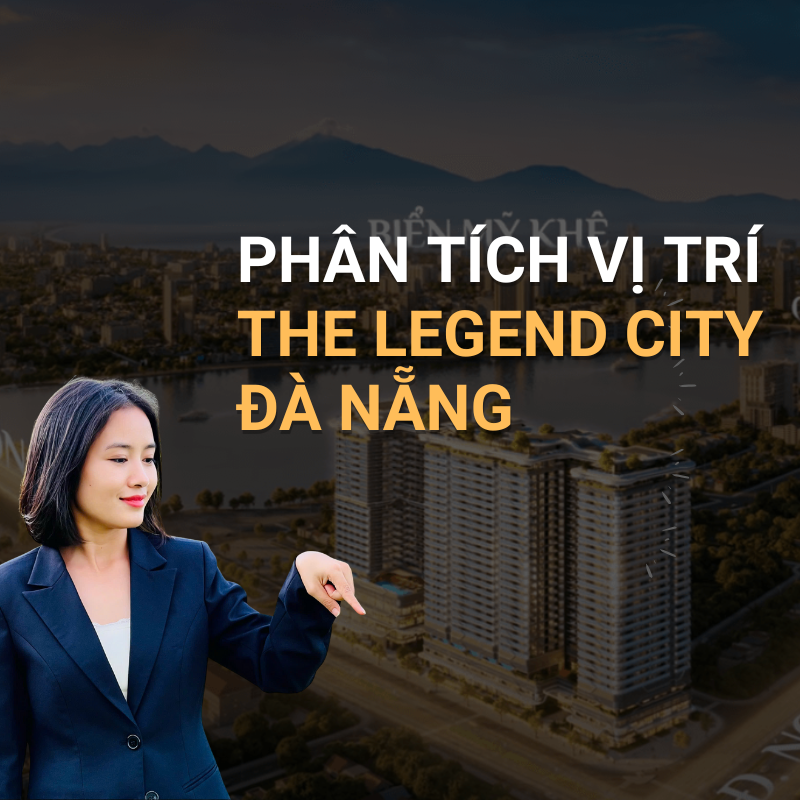Phân tích vị trí dự án căn hộ cao cấp The Legend City Đà Nẵng