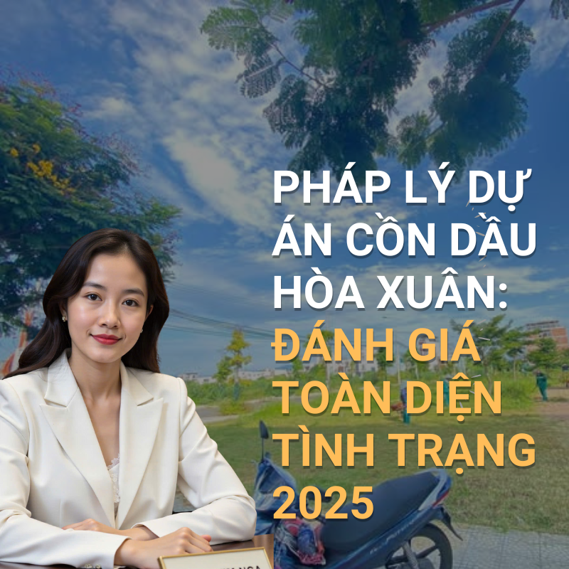 Pháp lý dự án Cồn Dầu Hòa Xuân: Đánh giá toàn diện tình trạng 2025