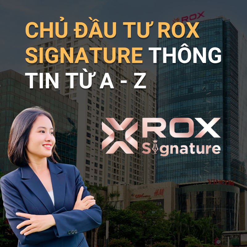Thông tin đầy đủ về Chủ đầu tư ROX Signature