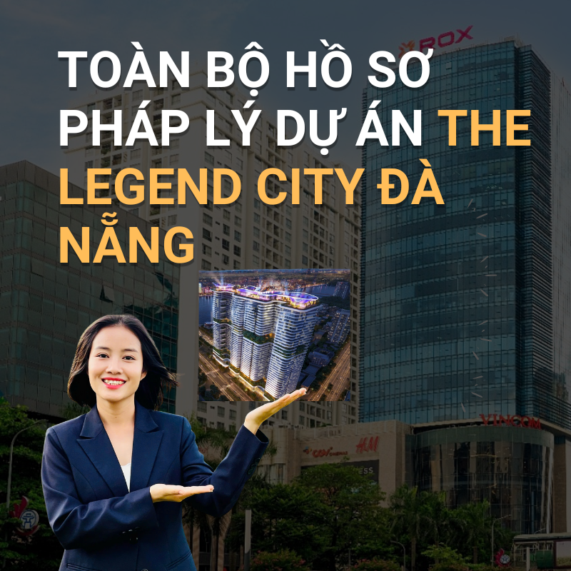 Cập Nhật Toàn Bộ Hồ Sơ Pháp Lý Dự Án The Legend City Đà Nẵng 2025