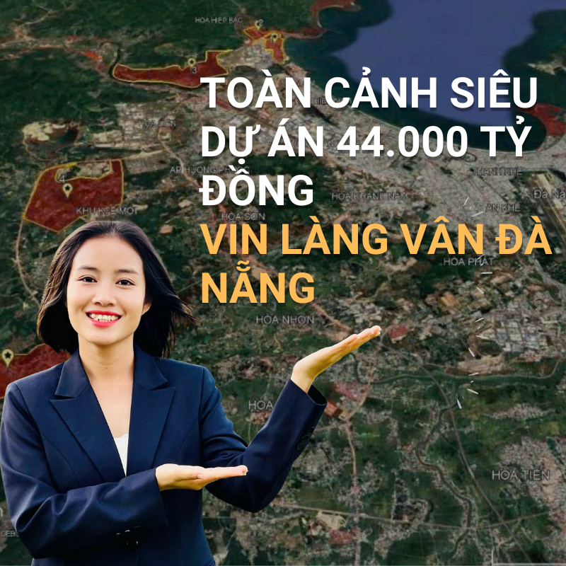 Toàn Cảnh Siêu Dự Án 44.000 Tỷ Đồng Vin Làng Vân Đà Nẵng