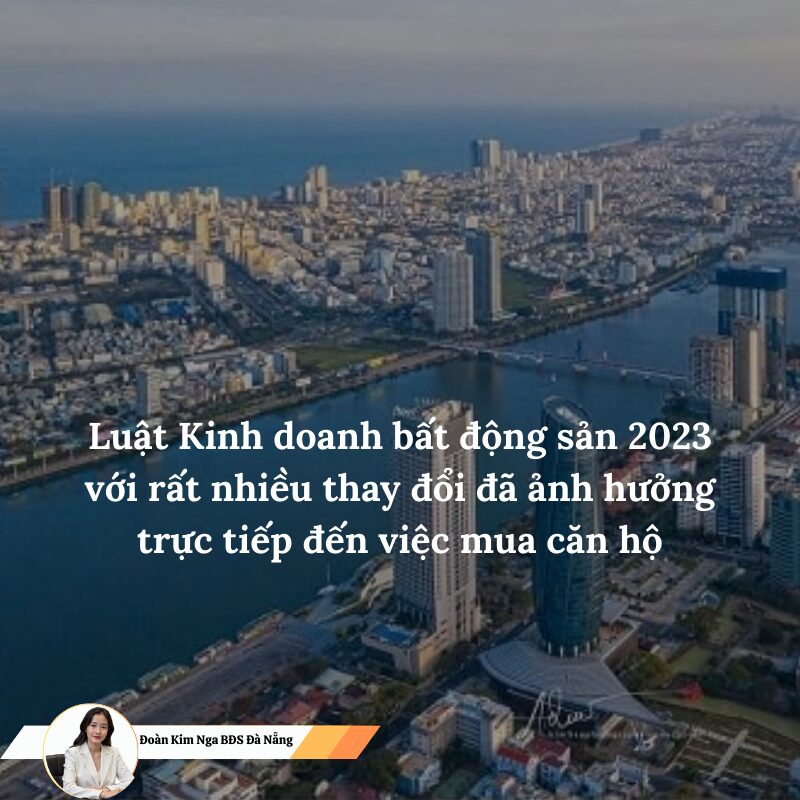 Luật Kinh doanh bất động sản 2023 với rất nhiều thay đổi đã ảnh hưởng trực tiếp đến việc mua căn hộ