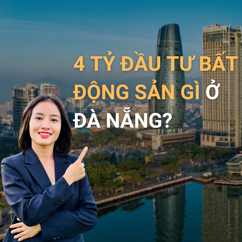 4 Tỷ Đầu Tư bất động sản Gì ở Đà Nẵng?