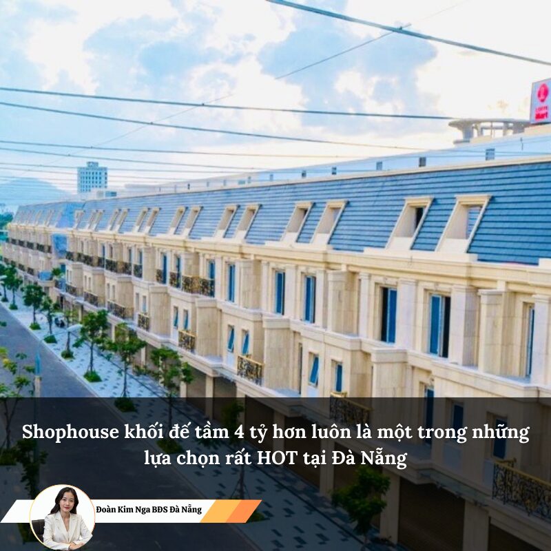 Shophouse khối đế tầm 4 tỷ hơn luôn là một trong những lựa chọn rất HOT tại Đà Nẵng