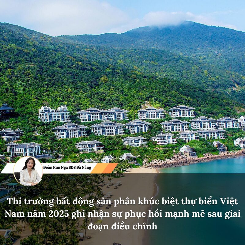 Thị trường bất động sản phân khúc biệt thự biển Việt Nam năm 2025 ghi nhận sự phục hồi mạnh mẽ sau giai đoạn điều chỉnh