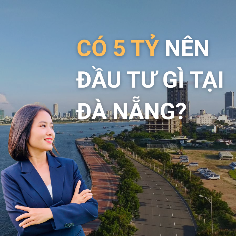 Có 5 Tỷ Nên Đầu Tư Gì Tại Đà Nẵng?