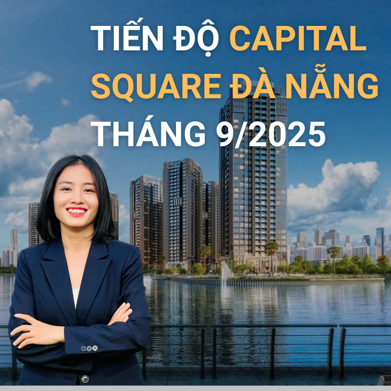 Cập Nhật Tiến Độ Capital Square Đà Nẵng Tháng 9/2025