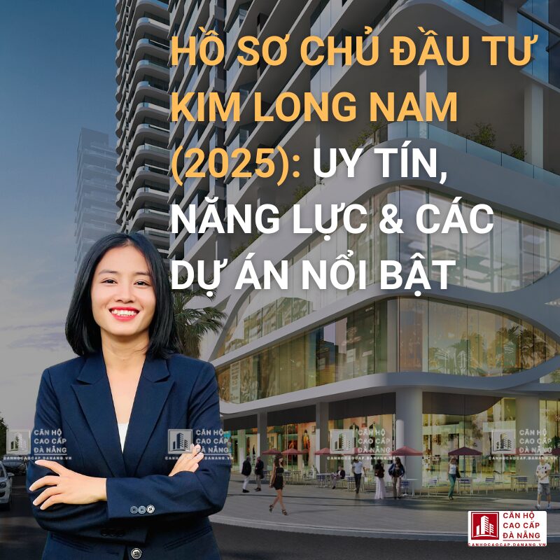 HỒ SƠ CHỦ ĐẦU TƯ KIM LONG NAM (2025): UY TÍN, NĂNG LỰC & CÁC DỰ ÁN NỔI BẬT