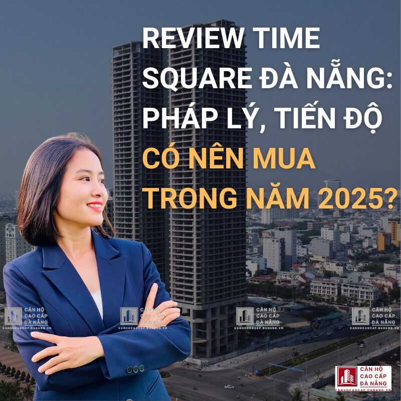 Review Time Square Đà Nẵng: Bóc Tách Pháp Lý, Tiến Độ & Có Nên Mua Trong Năm 2025?