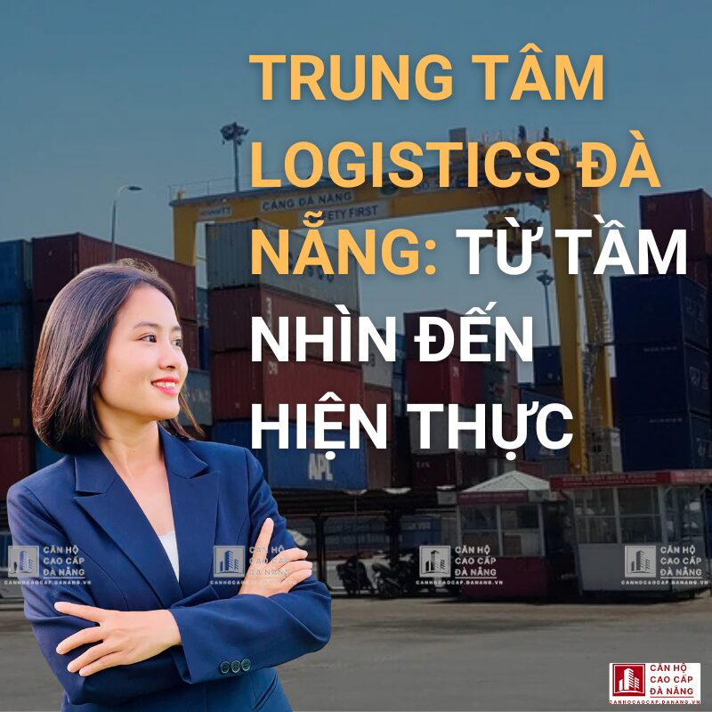 Trung Tâm Logistics Đà Nẵng: Từ Tầm Nhìn Đến Hiện Thực