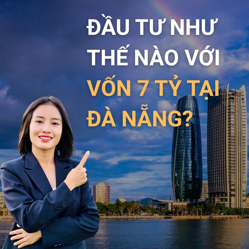 Đầu Tư như thế nào với Vốn 7 Tỷ Tại Đà Nẵng?