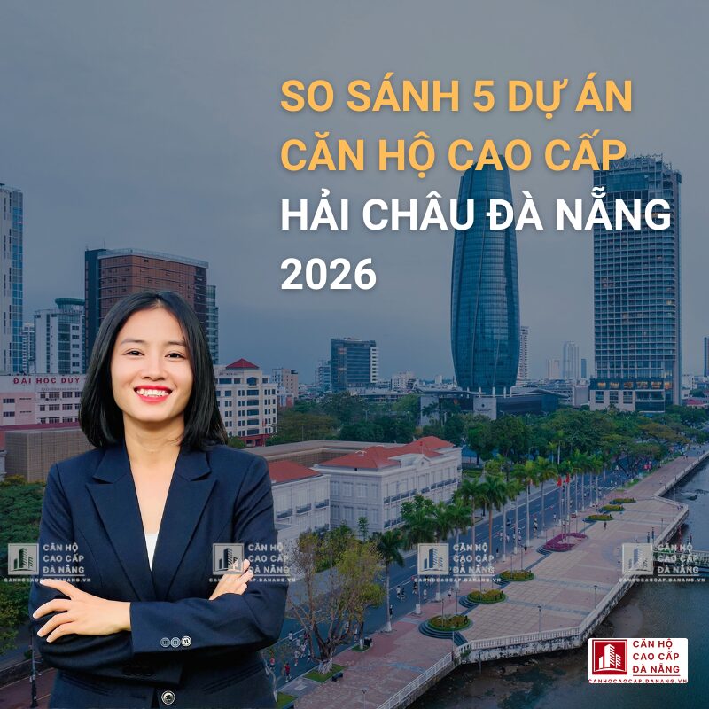 So sánh 5 dự án căn hộ cao cấp Hải Châu Đà Nẵng 2026