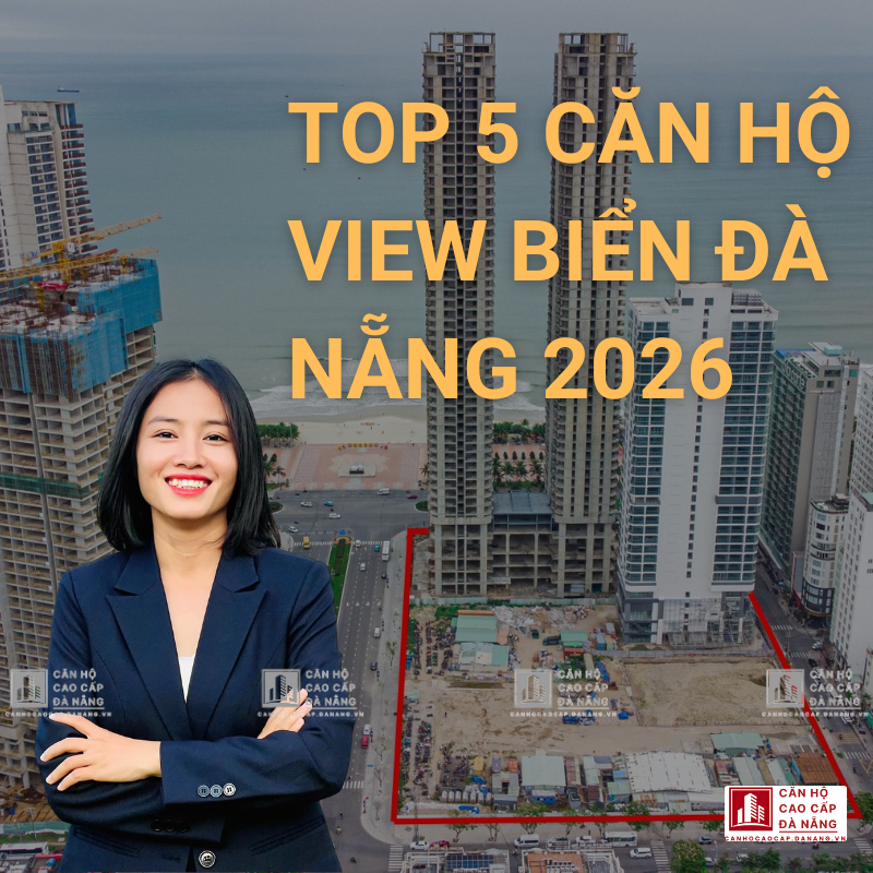 Top 5 Căn Hộ View Biển Đà Nẵng 2026: Phân Tích Chi Tiết Từ Vị Trí, Pháp Lý Đến Tiềm Năng Đầu Tư