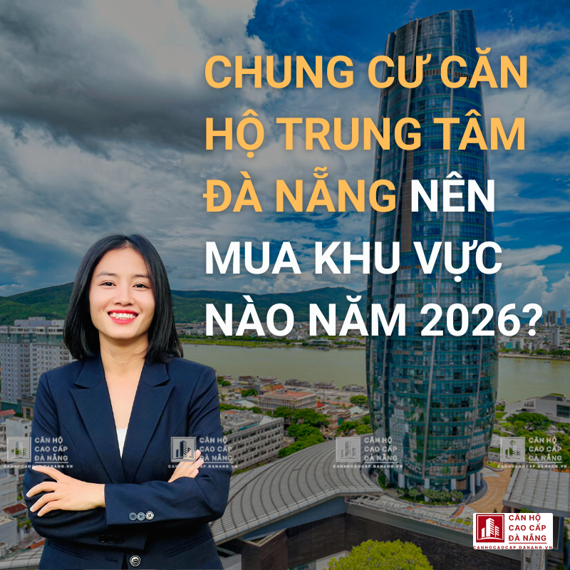 Chung Cư Căn Hộ Trung Tâm Đà Nẵng Nên Mua Khu Vực Nào năm 2026