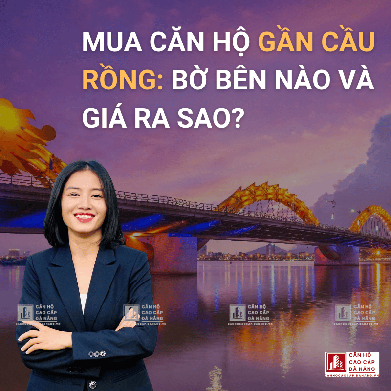Mua Căn Hộ Gần Cầu Rồng Đà Nẵng: Bờ Nào, Dự Án Nào Và Giá Bao Nhiêu?